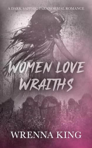Women Love Wraiths by Wrenna King - signed with swag