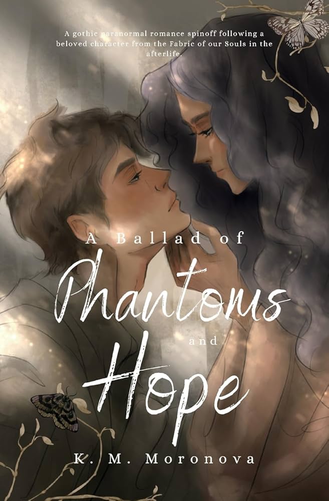 A Ballard of Phantoms & Hope by K.M. Moronova