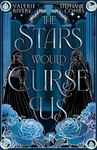 The Stars Would Curse Us by Valerie Rivers & Stephanie Combs