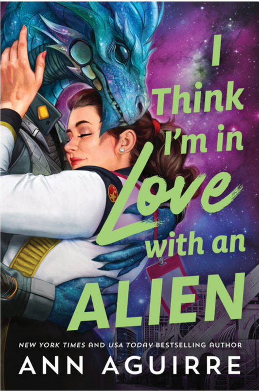 I Think I'm In Love with an Alien by Ann Aguirre
